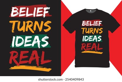 Belief turns ideas real t-shirt design