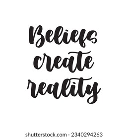 beliefs create reality text on white background.