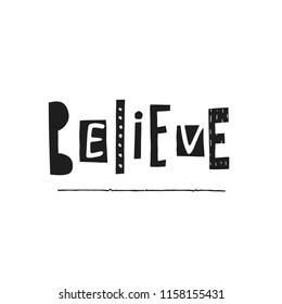Believe abstract black white quote lettering. Calligraphy inspiration graphic design typography element. Hand written postcard. Cute simple vector sign grunge scandinavian nordic style Textile print