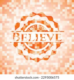 Believe abstract emblem, orange mosaic background 