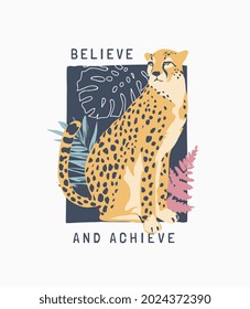 believe and achieve slogan with cheetah on leafs background vector illustration