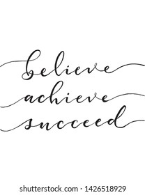 BELIEVE, ACHIEVE, SUCCEED. Hand lettering, calligraphy in style for banner, label, sign, print, poster, the web, t-shirt and greeting card. Vector illustration.