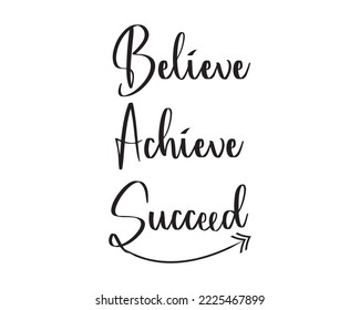 Believe, achieve, succeed Inpirational  and Motivational  Quote with white background, Vector illustration.