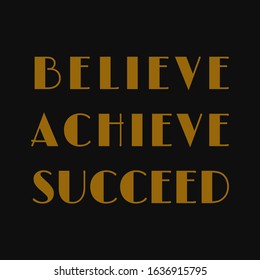 Believe, achieve, succeed. Inspirational or motivational vector quote.