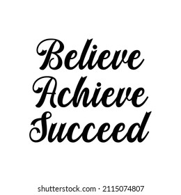 Believe, achieve, succeed. Inspirational vector quote