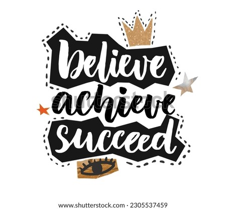 Believe, achieve, succeed. Inspirational vector quote, collage style, positive saying for cards, motivational posters and apparel design prints