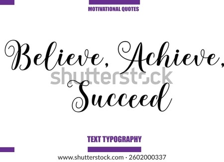 Believe, Achieve, Succeed Modern Calligraphy Text Positive Motivational Slogan