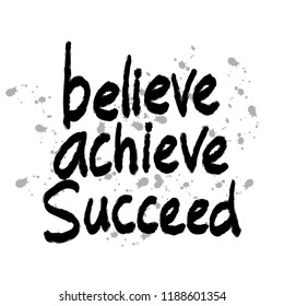 Believe achieve succeed. Motivational quote.