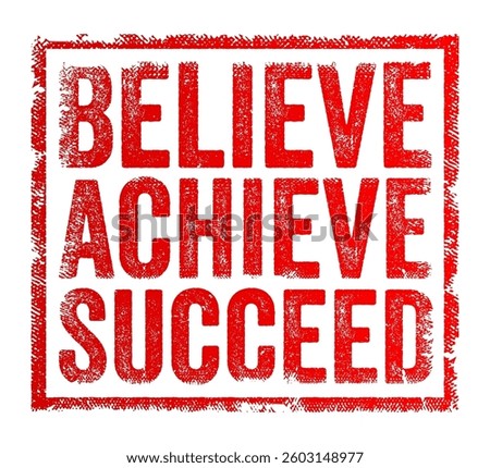 Believe, Achieve, Succeed - is a motivational statement that emphasizes the importance of belief, effort, and success, text concept stamp