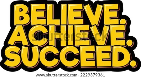 Believe, achieve, succeed. Positive inspirational quote. Lettering vector illustration. Isolate on black background.
