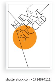 Believe, achieve, succeed, vector. Scandinavian minimalist art design. Poster design. Wall art, art design, artwork. Modern wording design. Motivational, inspirational quote