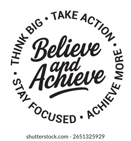 believe and achieve, think big, take action, achieve more, stay focused, inspirational design quote, motivational quotes, typography illustration lettering quotes