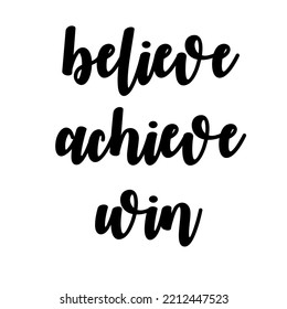 Believe
Achieve
Win 
Inspirational, Motivating Vector Motto For Life, Happiness, Success, Victories. For Postcards, Greetings, Printing.