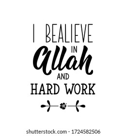 I believe in Allah and hard work. Ramadan lettering. Can be used for prints bags, t-shirts, posters, cards. Religion Islamic quote