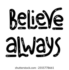 Believe Always - Motivational inspirational positive phrase handwritten, vector