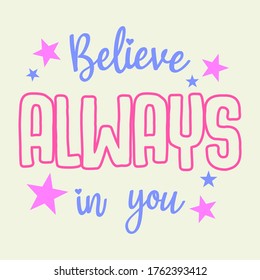 BELIEVE ALWAYS IN YOU HANDWRITING TEXT WITH STARS, SLOGAN PRINT VECTOR