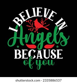 I Believe in Angels Because of You, Christmas SVG Design, Vector file.