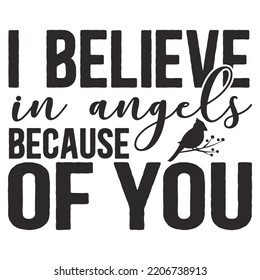 I Believe In Angels Because Of You, Merry Christmas shirts Print Template, Xmas Ugly Snow Santa Clouse New Year Holiday Candy Santa Hat vector illustration for Christmas hand lettered