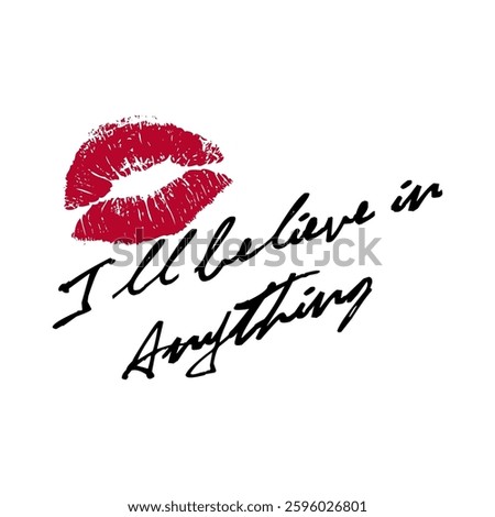 I'll believe in anything, red lips, Graphic design print t-shirts fashion, illustration, vector, posters, cards, stickers, mug