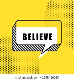 Believe. Banner, speech bubble, poster and sticker concept, geometric memphis style with text believe. Vector