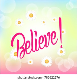 Believe, Beautiful greeting card with bunch flowers background