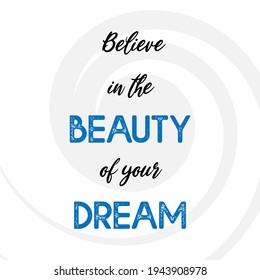 Believe in the beauty of your dream typography black and blue text illustration in grey swirl background