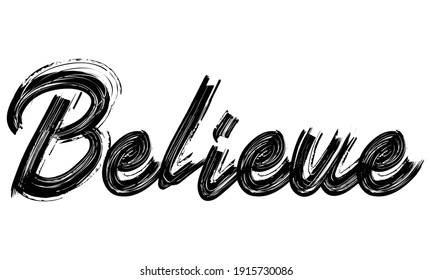 Believe Black Text Hand written Brush font drawn phrase Typography decorative script letter on the White background for sayings