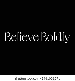 believe boldly text on black background.
