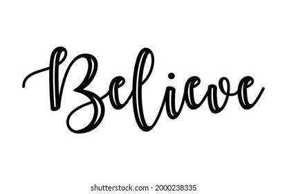 Believe calligraphy text on black. Creative design for t-shirt, banner, poster, card. Isolated on white background.