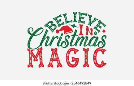 Believe In Christmas Magic - Christmas Day T-Shirt Design, Illustration For Prints And Bags, Posters, Cards, Cameo, Cricut, Eps, Files As Cutting, Isolated Background.