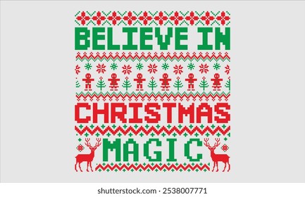 Believe In Christmas Magic- Christmas day Ugly Sweater t- shirt design, Hand drawn lettering phrase Illustration for prints on bags, posters, cards, greeting card template with typography text, eps 10