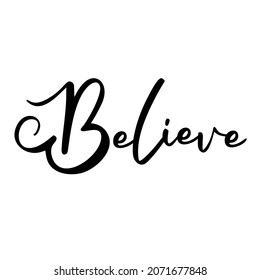 Believe as a Christmas quote great for Christmas cards or posters. Traditional xmas saying as a season greeting. Add this text to your holiday graphics. Vector text