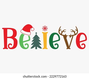 Believe Christmas SVG, Merry Christmas T-shirts, Funny Christmas Quotes, Winter Quote, Christmas Saying, Holiday SVG T-shirt, Santa Claus Hat, New Year SVG, Snowflakes Files