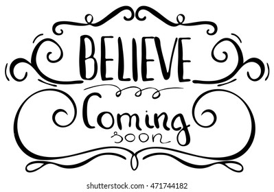 Believe, coming soon. Inspirational and motivational quote. Modern brush calligraphy. Words about God.
Hand drawing lettering.   Vector design.
