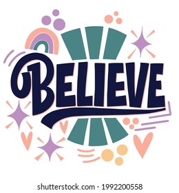 Believe. Cool lettering on a light background. Good Vibes and positive thoughts letterings. Text for postcard, invitation, T-shirt print design, banner, motivation poster.