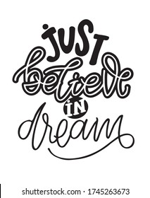 Believe in dream. Lettering postcard. Motivation quote lettering postcard - template for poster, banner, t-shirt design.