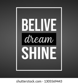 believe dream shine. Life quote with modern background vector illustration