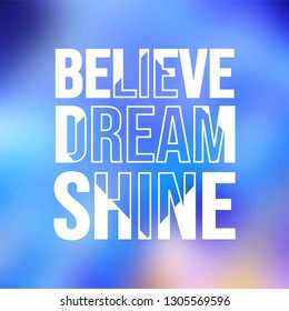 believe dream shine. Life quote with modern background vector illustration