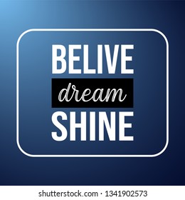 believe dream shine. Life quote with modern background vector illustration