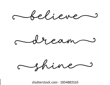 BELIEVE, DREAM, SHINE. Modern Calligraphy Quote Line Script Words- Believe, Dream, Shine. Hand Drawn Modern Cursive Font Text - Believe, Dream, Shine. Print For Tee, T-shirt.