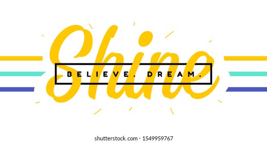 Believe. Dream. Shine. Tee print with slogan. Typography for t shirt, hoody or sweatshirt. Design with stripes.