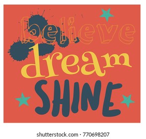 Believe dream shine typographic poster for children, various colours. 