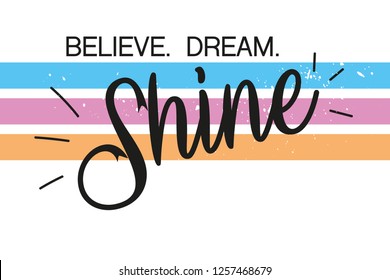 Believe, Dream, Shine - Typography for t shirt