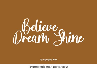 Believe Dream Shine Typography Typescript Text On Brown Background