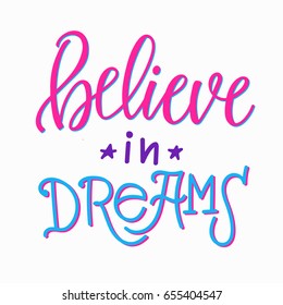 Believe in dreams quote lettering. Calligraphy inspiration graphic design typography element. Hand written postcard. Cute simple vector sign.