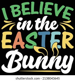 I believe in the easter bunny- Happy easter day t shirt design