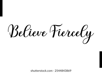 Believe fiercely Stylish Typography Text Motivational Quotes