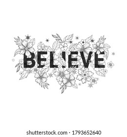 Believe with flower illustration. For t shirt print and graphic design element.