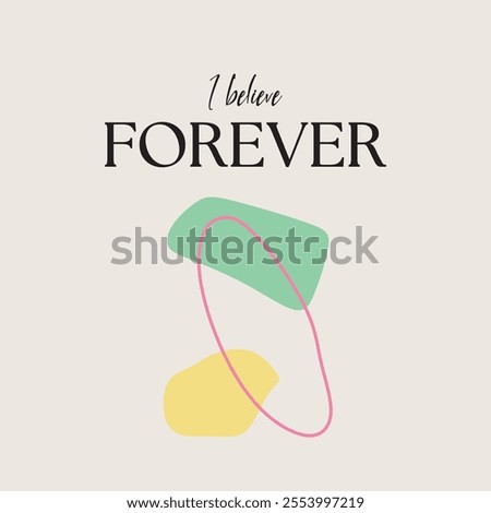 i believe forever slogan typography. Vector illustration design for fashion graphics, t shirt prints, tees, posters, stickers.