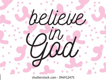 Believe in God inscription. Greeting card with calligraphy. Hand drawn lettering design. Photo overlay. Typography for banner, poster or apparel design. Isolated vector element.